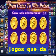 jogos que da dinheiro sem depositar